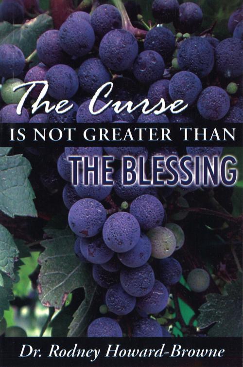 Cover of the book The Curse is Not Greater Than the Blessing by Rodney Howard-Browne, Word and Spirit Publishing