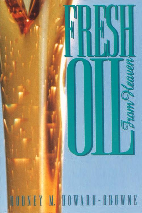 Cover of the book Fresh Oil From Heaven by Rodney Howard-Browne, Word and Spirit Publishing