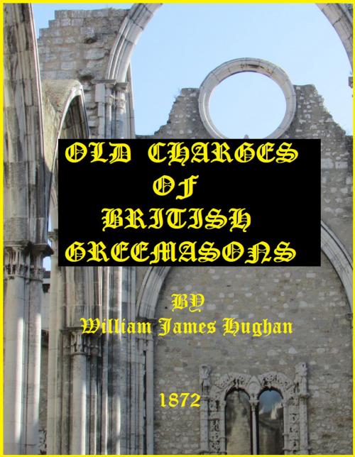 Cover of the book OLD CHARGES OF BRITISH FREEMASONS by William James Hughan, Independent Publisher
