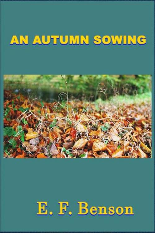 Cover of the book An Autumn Sowing by E. F. Benson, Green Bird Press
