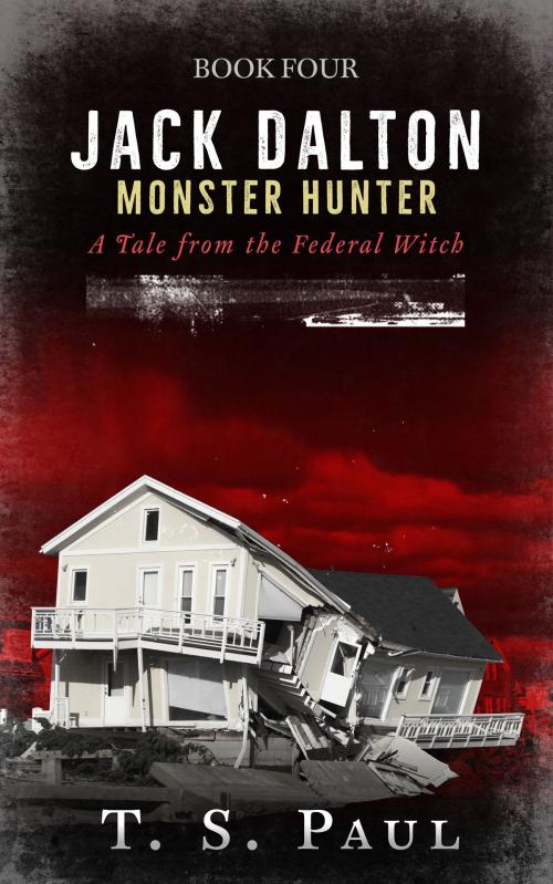 Cover of the book Jack Dalton, Monster Hunter #4 by T S Paul, Great God Pan Publishing, Inc