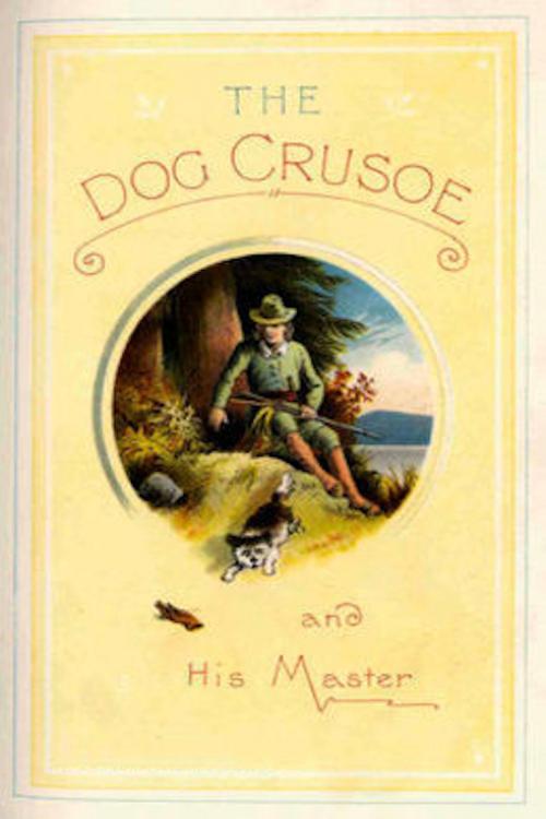 Cover of the book The Dog Crusoe and His Master by R. M. Ballantyne, BookLife