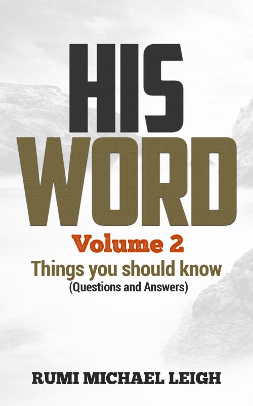 Cover of the book HIS WORD: Volume 2 by Rumi Michael Leigh, Rumi Michael Leigh