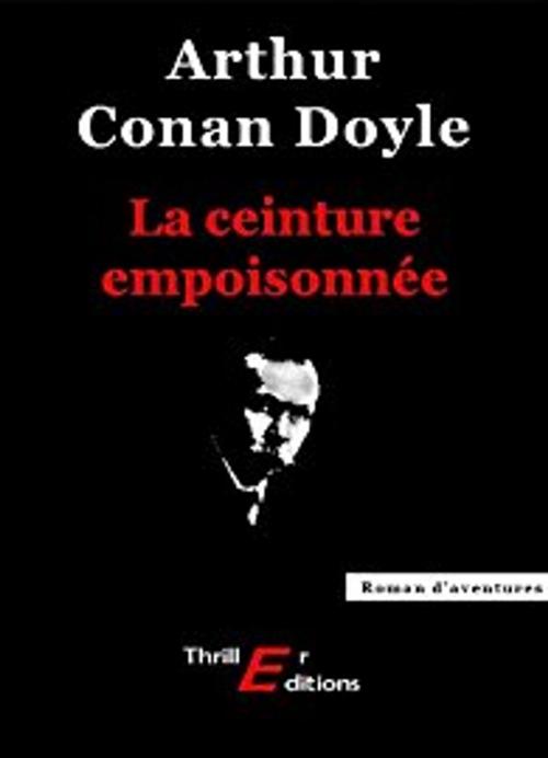 Cover of the book La ceinture empoisonnée by Arthur Conan Doyle, Thrill Editions