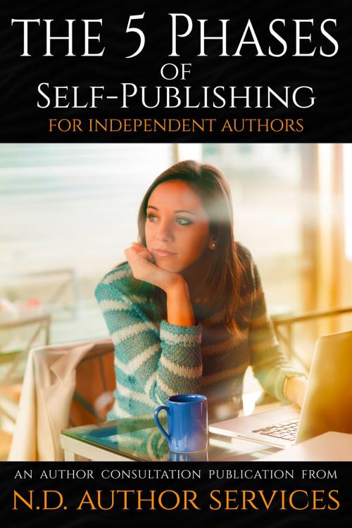 Cover of the book The 5 Phases of Self-Publishing for Independent Authors by J.C. Hendee, N.D. Author Services, N.D. Author Services [NDAS]