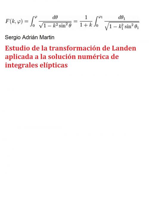 Cover of the book Estudio de la transformación de Landen aplicada a la solución numérica de integrales elipticas by Sergio Martin, Sergio Adrián Martin