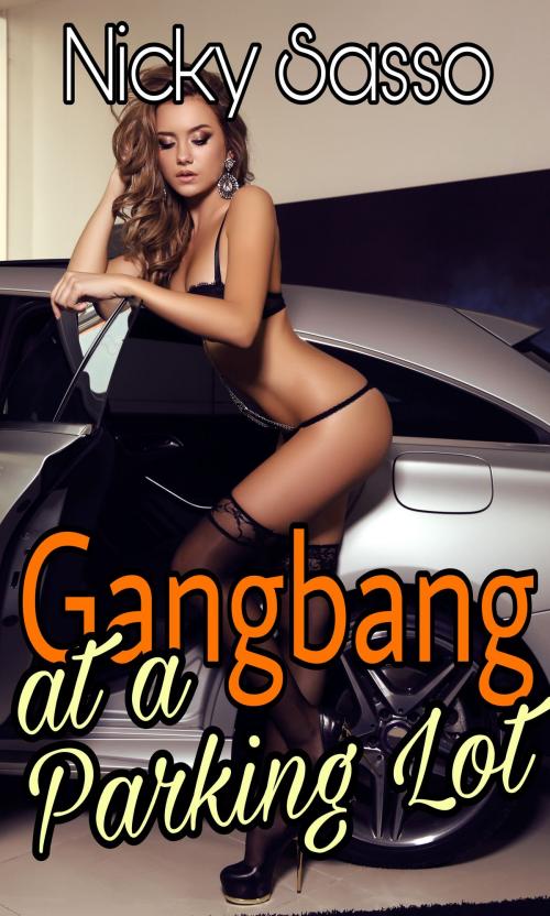 Cover of the book Gangbang at a Parking Lot by Nicky Sasso, Nicky Sasso