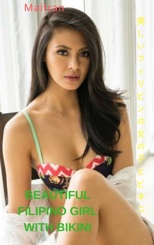 Cover of the book 美しいフィリピンの女の子とビキニ - MaitranBeautiful Filipino girl with bikini - Maitran by Thang Nguyen, Maitran
