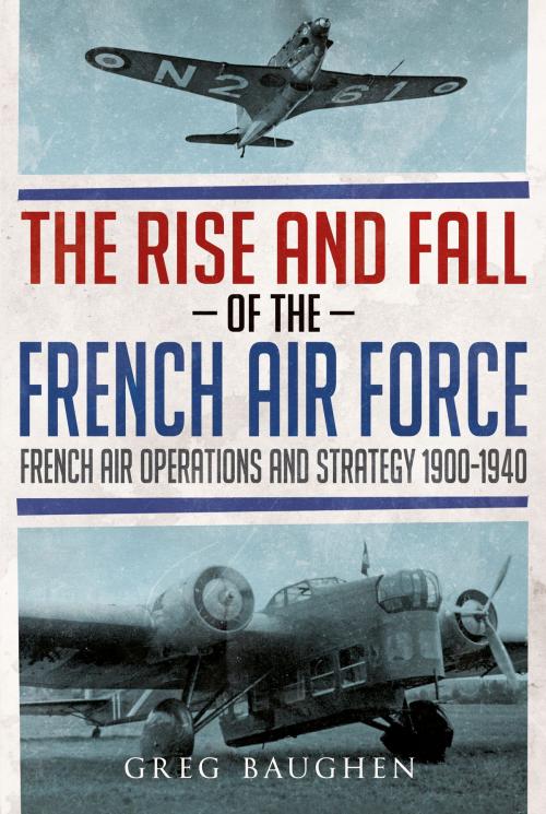 Cover of the book The Rise and Fall of the French Air Force by Greg Baughen, Fonthill Media