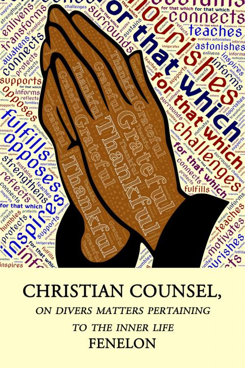 Cover of the book Christian Counsel, on Divers Matters Pertaining to the Inner Life by Fenelon, James W. Metcalf, CrossReach Publications