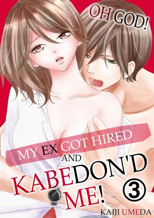 Cover of the book My ex got hired and KABEDON'D me!3 by Kaiji Umeda, MANGA REBORN / MANGA PANGAEA