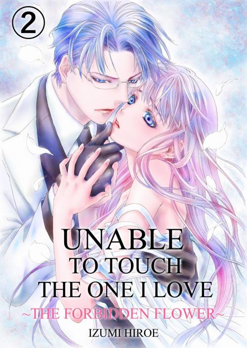 Cover of the book Unable to Touch the One I Love 2 by Izumi Hiroe, MANGA REBORN / MANGA PANGAEA