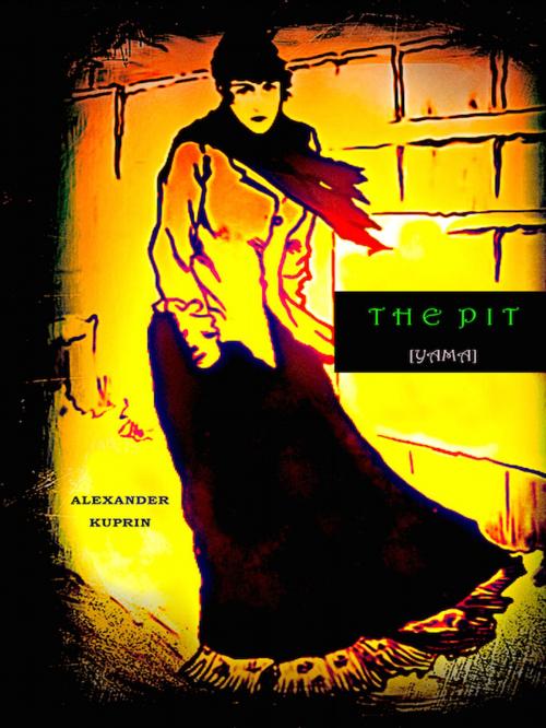 Cover of the book The Pit [Yama] by Alexander Kuprin, Editions Artisan Devereaux LLC
