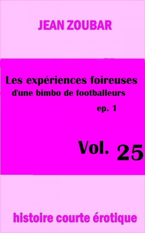 Cover of the book Les expériences foireuses d'une bimbo de footballeurs by Jean Zoubar, Editions Rodrigue