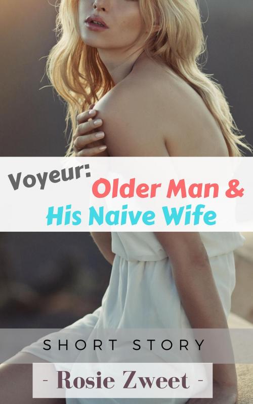 Cover of the book Voyeur: Older Man and His Naive Wife by Rosie Zweet, FairyDream