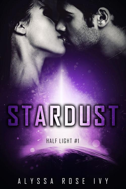 Cover of the book Stardust (Half Light #1) by Alyssa Rose Ivy, Alyssa Rose Ivy