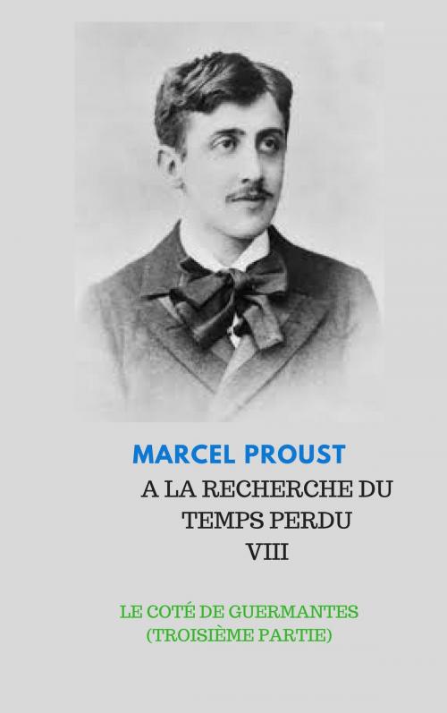 Cover of the book A LA RECHERCHE DU TEMPS PERDU VIII LE COTÉ DE GUERMANTES (TROISIÈME PARTIE) by MARCEL PROUST, Jwarlal