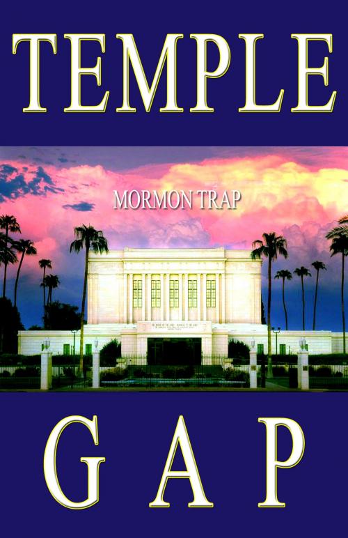 Cover of the book Temple Gap - Mormon Trap by Arlin E Nusbaum, A Marvelous Work and A Wonder Publishing