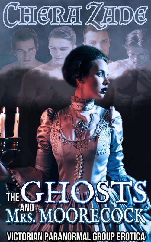 Cover of the book The Ghosts and Mrs. Moorecock by Chera Zade, Chera Zade