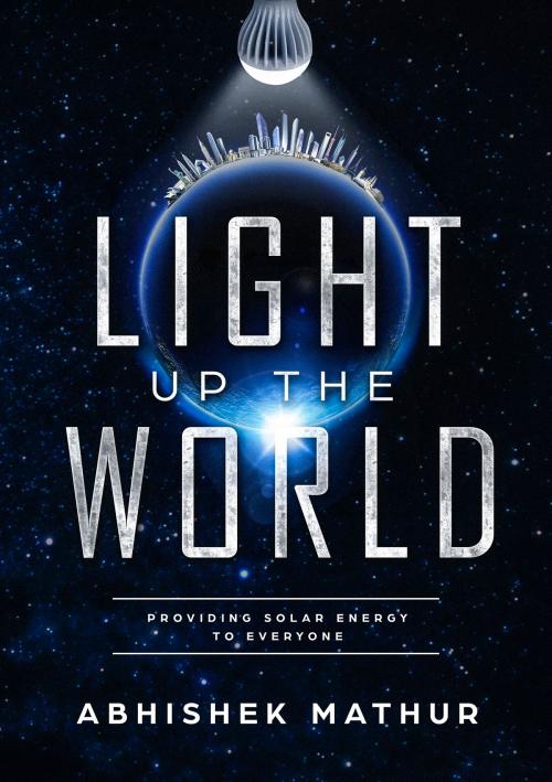 Cover of the book LIGHT UP THE WORLD by Abhishek Mathur, Self Publishing