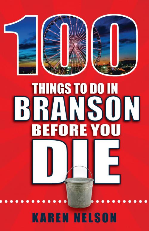 Cover of the book 100 Things to Do in Branson Before You Die by Karen Nelson, Reedy Press, LLC