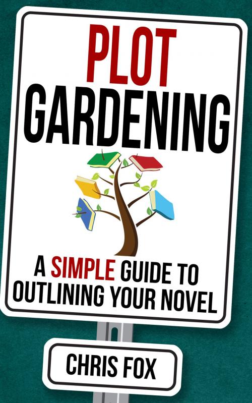 Cover of the book Plot Gardening by Chris Fox, Chris Fox Writes LLC