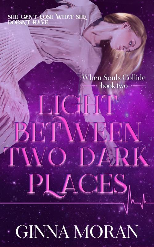Cover of the book Light Between Two Dark Places by Ginna Moran, Sunny Palms Press