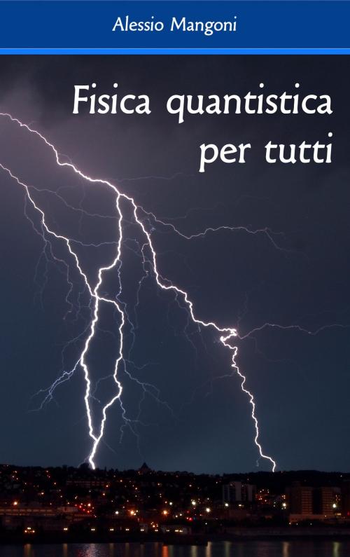 Cover of the book Fisica quantistica per tutti by Alessio Mangoni, Alessio Mangoni