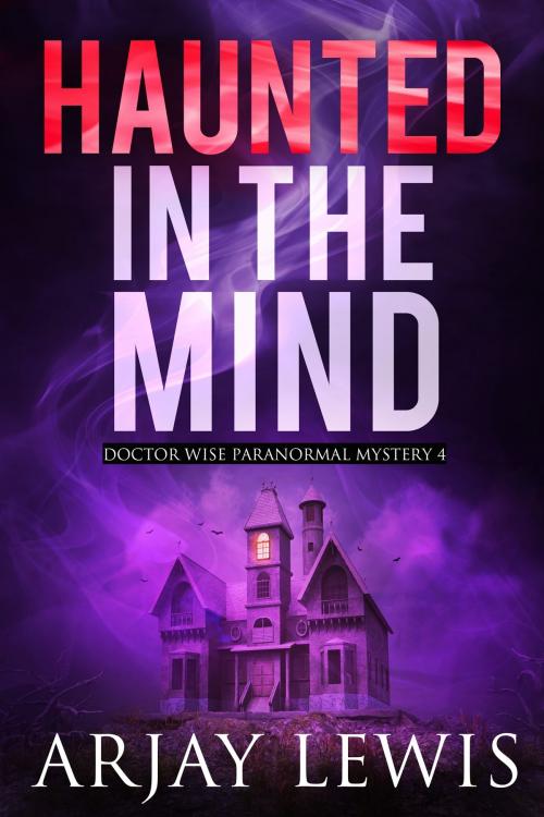 Cover of the book Haunted In The Mind by Arjay Lewis, Mindbender Press