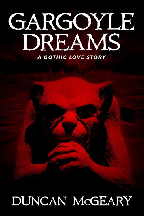 Cover of the book Gargoyle Dreams: A Gothic Love Story by Duncan McGeary, Crossroad Press