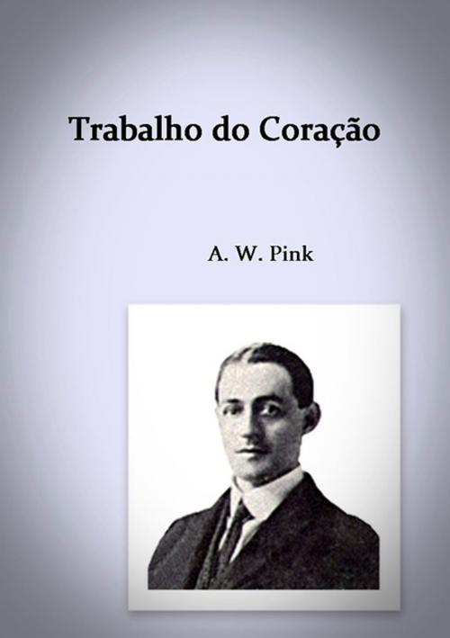 Cover of the book Trabalho Do Coração by Silvio Dutra, Clube de Autores
