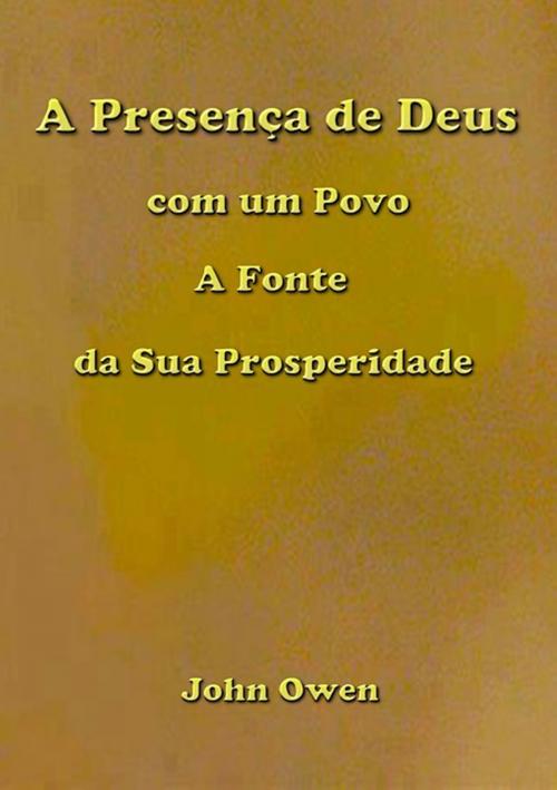 Cover of the book A Presença De Deus Com Um Povo A Fonte Da Sua Prosperidade by Silvio Dutra, Clube de Autores