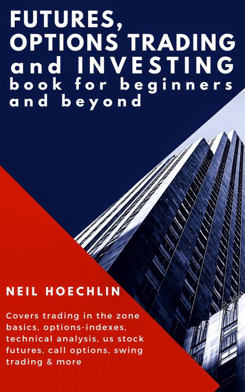 Cover of the book Futures, Options Trading and Investing Book for Beginners and Beyond by Neil Hoechlin, JNR
