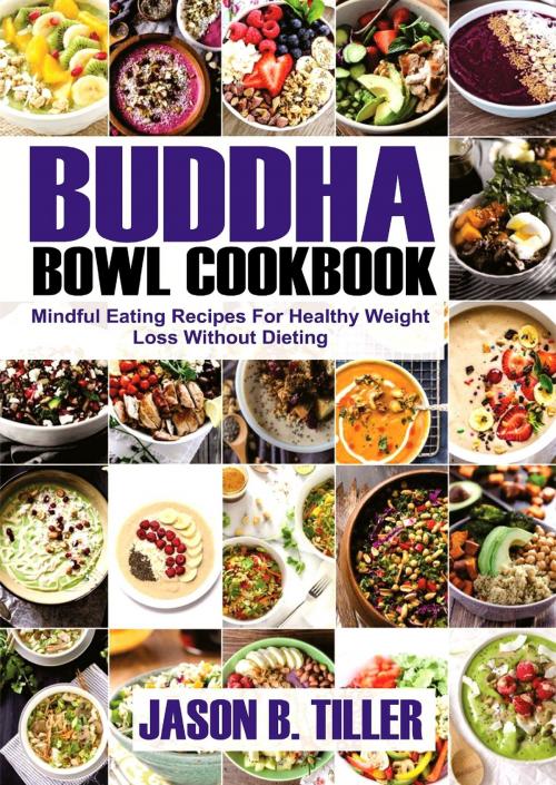 Cover of the book Buddha Bowl Cookbook by Jason B. Tiller, PublishDrive