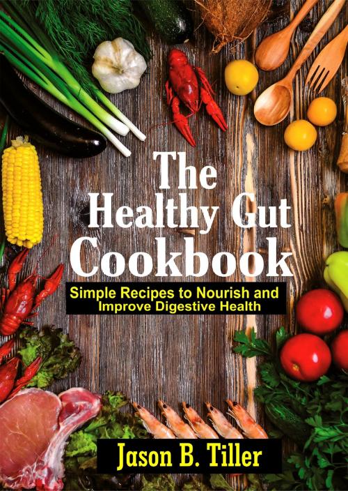 Cover of the book The Healthy Gut Cookbook by Jason B. Tiller, PublishDrive