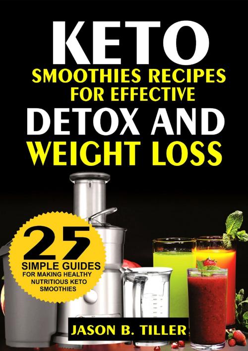 Cover of the book Keto Smoothies Recipes by Jason B. Tiller, PublishDrive