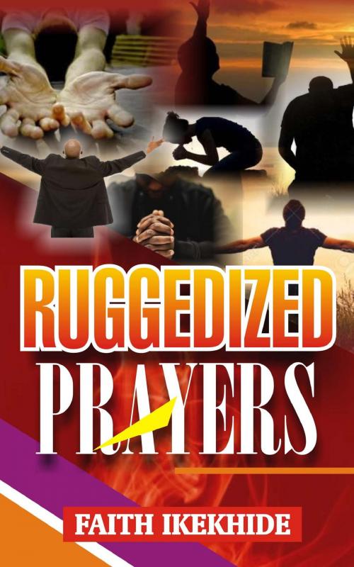 Cover of the book Ruggedized Prayers by Faith Ikekhide, Faith Ikekhide