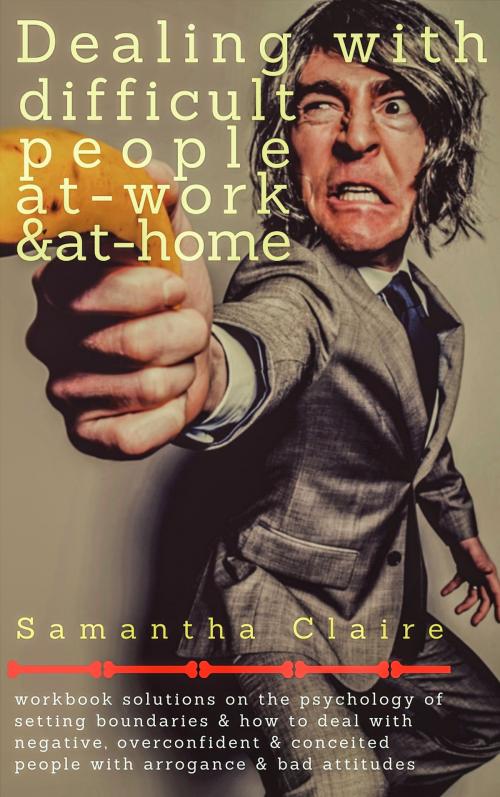 Cover of the book Dealing With Difficult People At Work & At Home by Samantha Claire, JNR Publishing