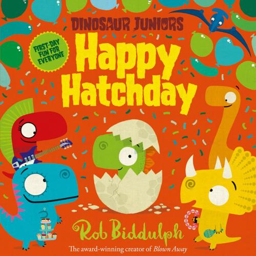 Cover of the book Happy Hatchday (Dinosaur Juniors, Book 1) by Rob Biddulph, HarperCollins Publishers
