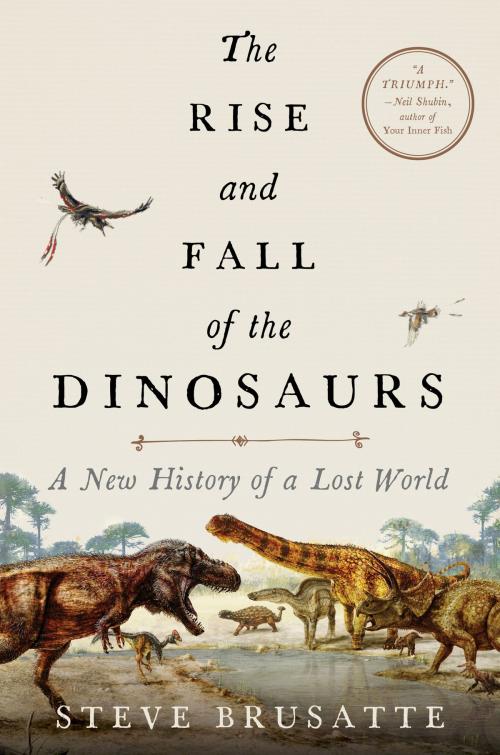 Cover of the book The Rise and Fall of the Dinosaurs by Steve Brusatte, William Morrow