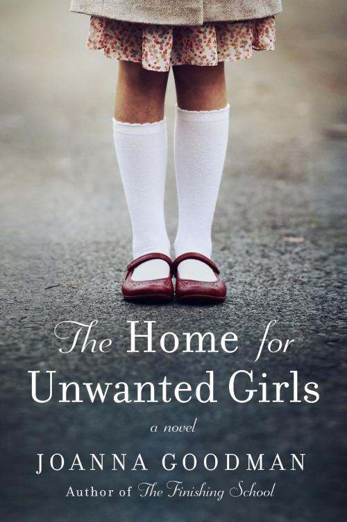 Cover of the book The Home for Unwanted Girls by Joanna Goodman, Harper Paperbacks