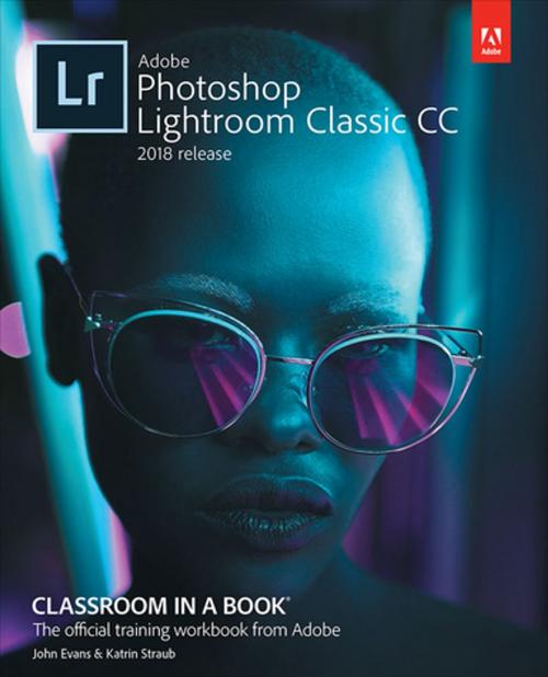 Cover of the book Adobe Photoshop Lightroom Classic CC Classroom in a Book (2018 release) by John Evans, Katrin Straub, Pearson Education