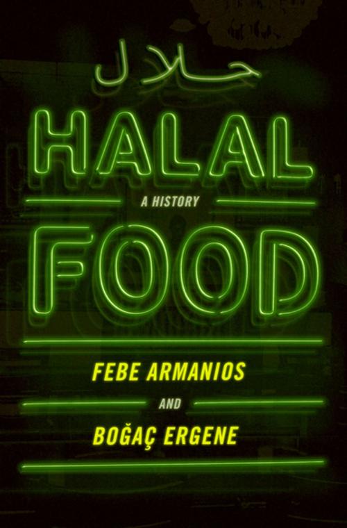 Cover of the book Halal Food by Febe Armanios, Bogac Ergene, Oxford University Press