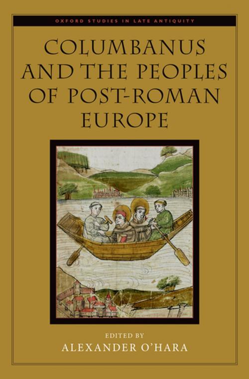 Cover of the book Columbanus and the Peoples of Post-Roman Europe by Alexander O'Hara, Oxford University Press