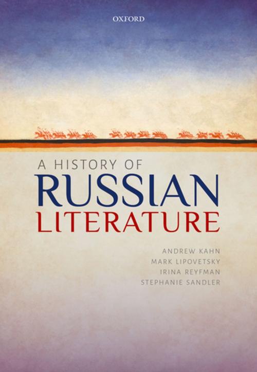 Cover of the book A History of Russian Literature by Andrew Kahn, Mark Lipovetsky, Irina Reyfman, Stephanie Sandler, OUP Oxford