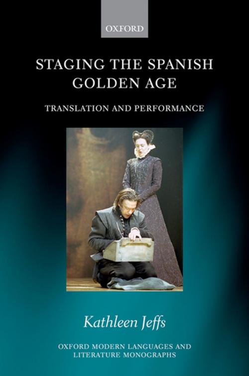 Cover of the book Staging the Spanish Golden Age by Kathleen Jeffs, OUP Oxford
