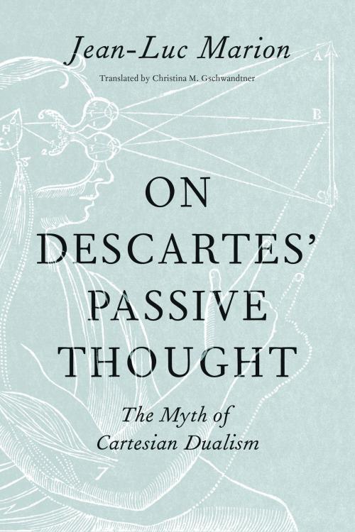 Cover of the book On Descartes’ Passive Thought by Jean-Luc Marion, University of Chicago Press