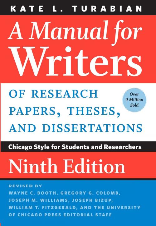 Cover of the book A Manual for Writers of Research Papers, Theses, and Dissertations, Ninth Edition by Kate L. Turabian, Wayne C. Booth, Gregory G. Colomb, Joseph M. Williams, Joseph Bizup, William T. FitzGerald, The University of Chicago Press Editorial Staff, University of Chicago Press