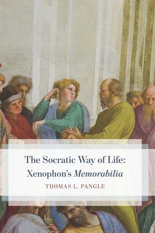 Cover of the book The Socratic Way of Life by Thomas L. Pangle, University of Chicago Press