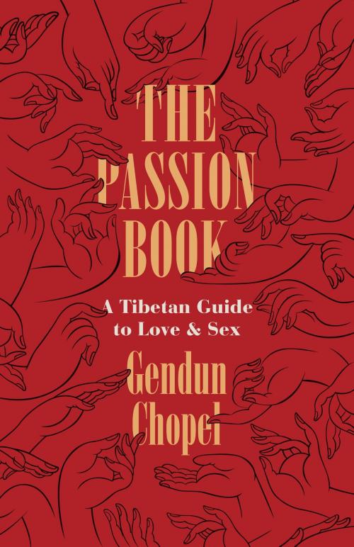 Cover of the book The Passion Book by Gendun Chopel, Donald S. Lopez Jr., Thupten Jinpa, University of Chicago Press